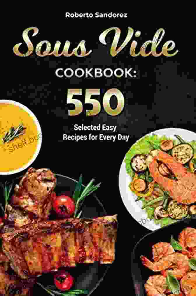 550 Selected Easy Recipes For Every Day Sous Vide Cookbook: 550 Selected Easy Recipes For Every Day