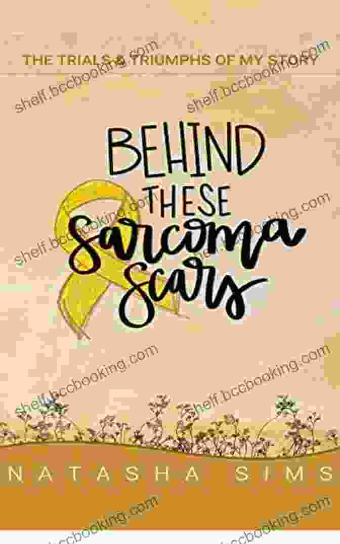 Behind These Sarcoma Scars Book Cover Featuring A Woman With Visible Scars On Her Face And Body, Representing Her Journey With Sarcoma Cancer Behind These Sarcoma Scars Natasha Sims