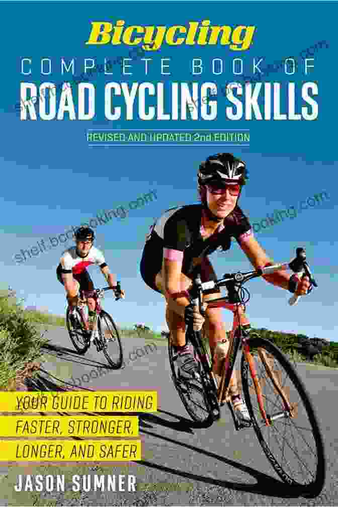 Bicycling Complete: Road Cycling Skills Book Cover Featuring A Cyclist In Action Bicycling Complete Of Road Cycling Skills: Your Guide To Riding Faster Stronger Longer And Safer