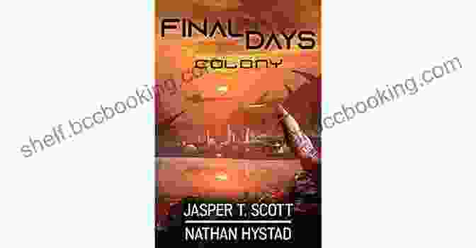 Book Cover Of Final Days Colony By Jasper Scott, Featuring An Image Of A Group Of Survivors Standing Amidst The Ruins Of A Post Apocalyptic City. Final Days: Colony Jasper T Scott