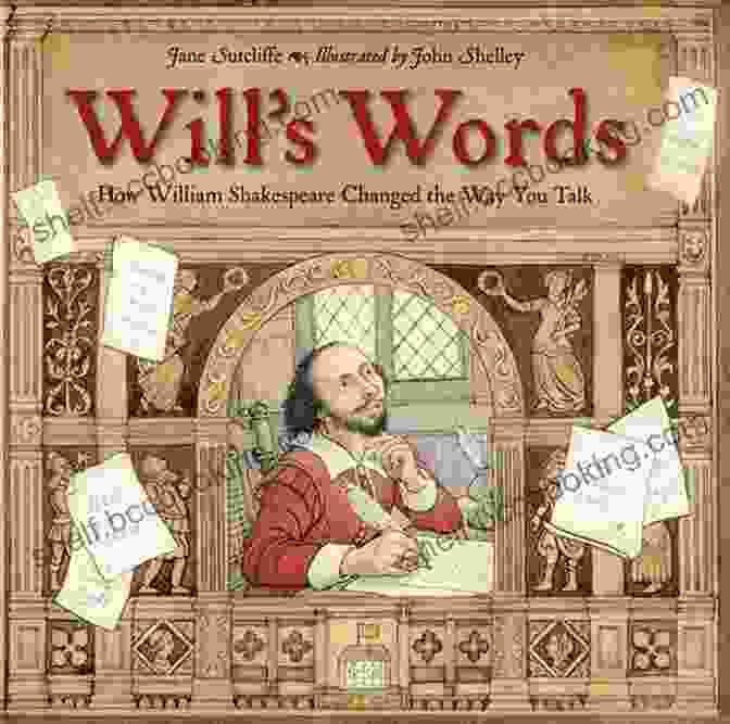 Book Cover Of 'How William Shakespeare Changed The Way You Talk' Will S Words: How William Shakespeare Changed The Way You Talk