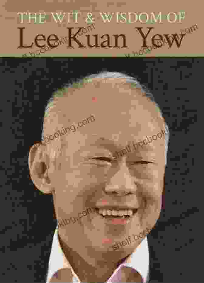 Book Cover Of The Wit And Wisdom Of Lee Kuan Yew The Wit And Wisdom Of Lee Kuan Yew