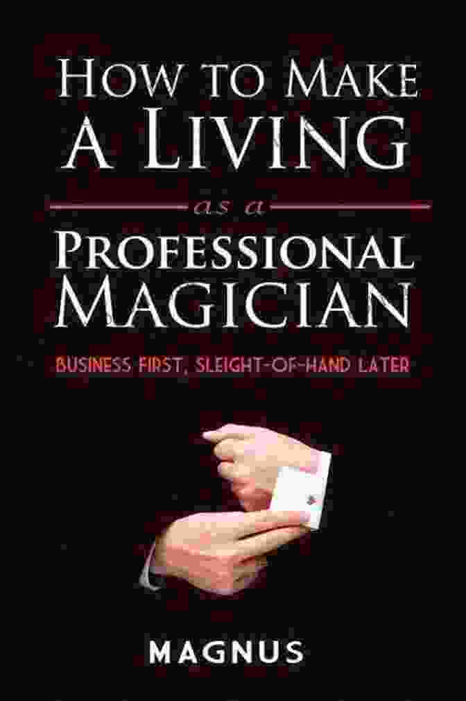 Business First, Sleight Of Hand Later Book Cover How To Make A Living As A Professional Magician: Business First Sleight Of Hand Later