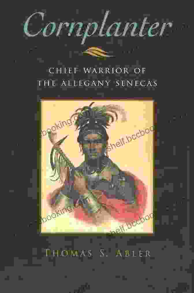 Chief Warrior Of The Allegany Senecas The Iroquois And Their Neighbors By Anthony F. C. Wallace Cornplanter: Chief Warrior Of The Allegany Senecas (The Iroquois And Their Neighbors)