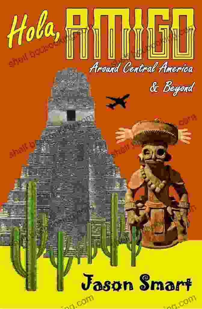 Cover Image Of Hola Amigo Around Central America Beyond Hola Amigo: Around Central America Beyond