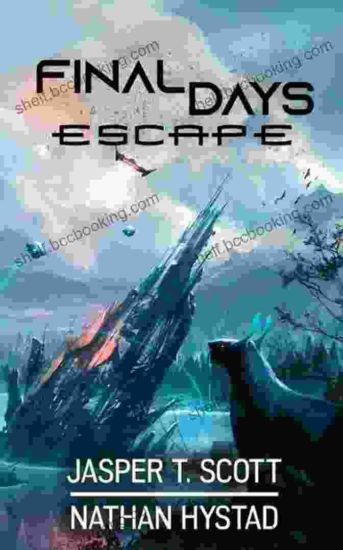 Cover Of Final Days Escape Book, Featuring A Group Of Survivors Navigating A Post Apocalyptic Landscape. Final Days: Escape Jasper T Scott
