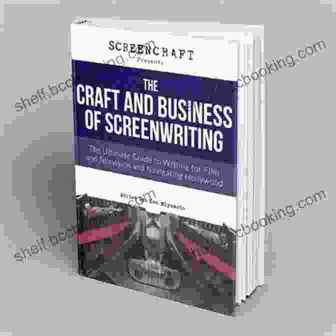 Developing The Craft Of Screenwriting Essentials Of Screenwriting: The Art Craft And Business Of Film And Television Writing