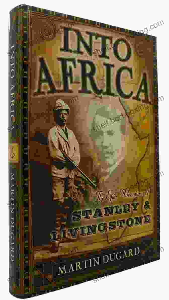 Dr. David Livingstone Into Africa: The Epic Adventures Of Stanley And Livingstone