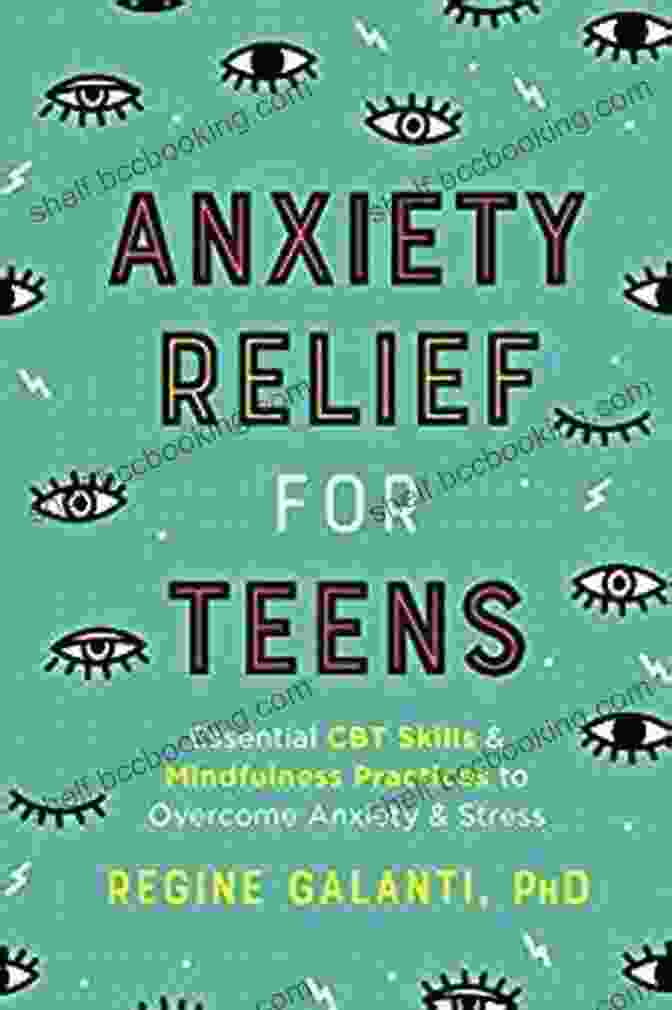 Essential CBT Skills And Self Care Practices Book Cover Anxiety Relief For Teens: Essential CBT Skills And Self Care Practices To Overcome Anxiety And Stress