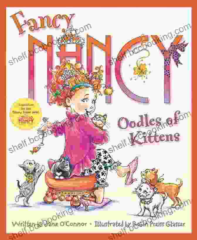Fancy Nancy Oodles Of Kittens Book Cover: A Cute Blonde Girl In A Pink Dress Surrounded By Kittens Of Different Colors And Patterns. Fancy Nancy: Oodles Of Kittens
