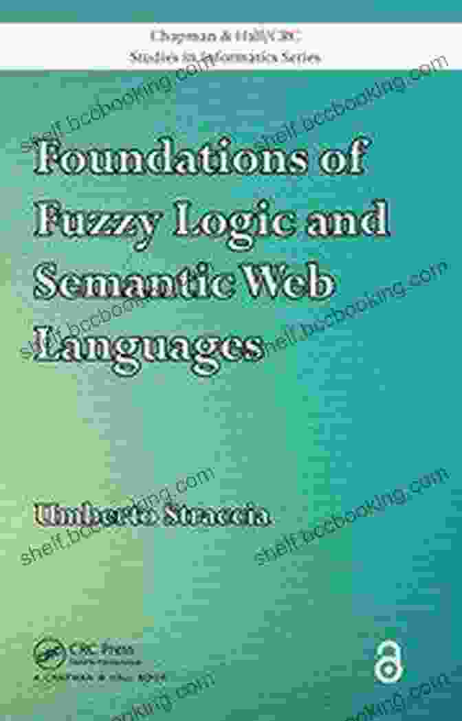 Foundations Of Fuzzy Logic And Semantic Web Languages Book Cover Foundations Of Fuzzy Logic And Semantic Web Languages (Chapman Hall/CRC Studies In Informatics Series)