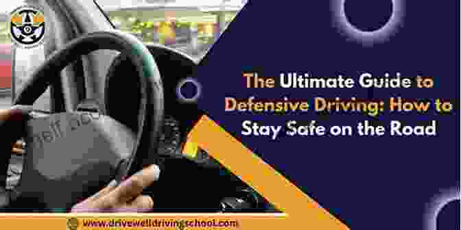 Guide To Keeping Everyone On The Road Alive: The Ultimate Guide To Defensive Driving Survive The Drive: A Guide To Keeping Everyone On The Road Alive