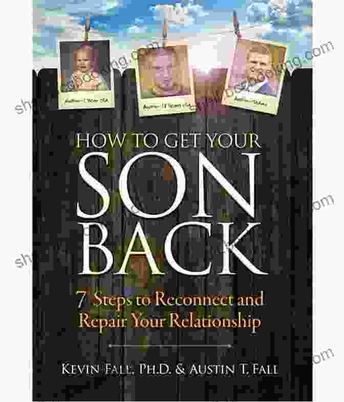 How To Get Your Son Back: A Step By Step Guide For Parents How To Get Your Son Back: 7 Steps To Reconnect And Repair Your Relationship