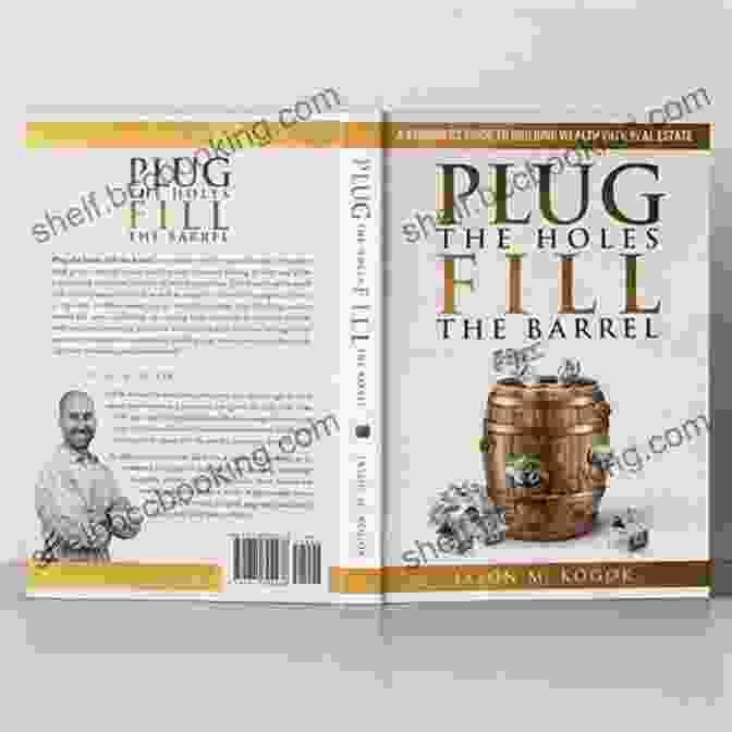 Plug The Holes Fill The Barrel Book Cover Plug The Holes Fill The Barrel: The ABC Guidebook For Amateur Beginner Real Estate Investors Looking To Build Wealth And Create Financial Freedom Through Passive Income And Rental Properties