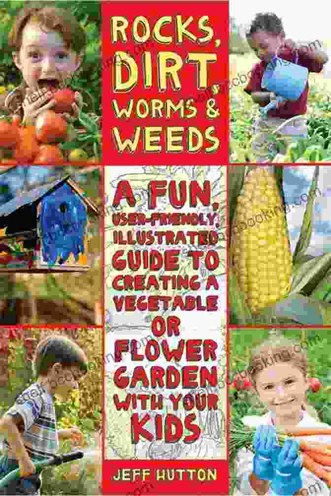 Rocks, Dirt, Worms, And Weeds Book Cover Rocks Dirt Worms Weeds: A Fun User Friendly Illustrated Guide To Creating A Vegetable Or Flower Garden With Your Kids