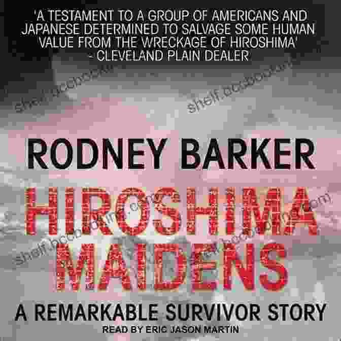 Rodney Barker, Author Of Hiroshima Maidens Hiroshima Maidens Rodney Barker