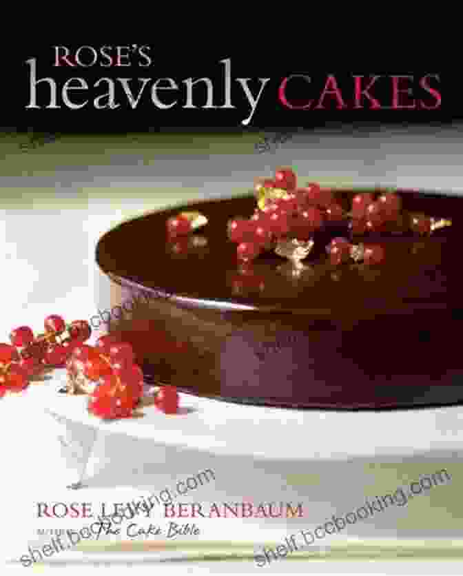 Rose Heavenly Cakes By Rose Levy Beranbaum Rose S Heavenly Cakes Rose Levy Beranbaum
