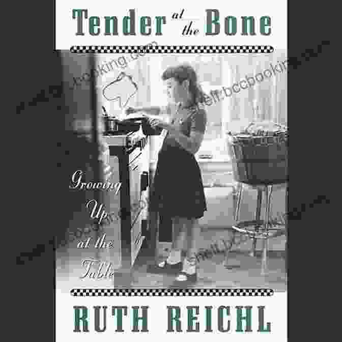 Tender At The Bone By Ruth Reichl Tender At The Bone: Growing Up At The Table (Random House Reader S Circle)