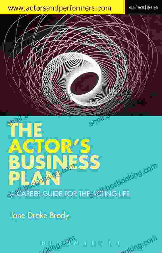 The Actor Business Plan Book Cover The Actor S Business Plan: A Career Guide For The Acting Life (Performance 7)