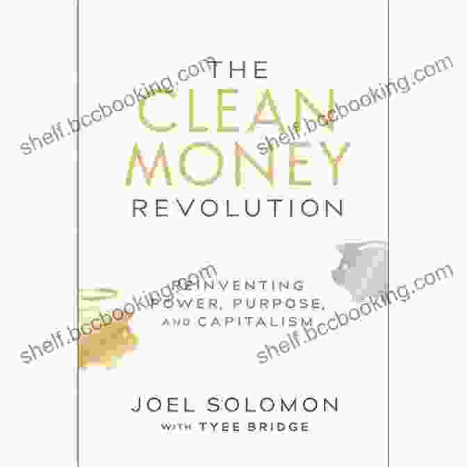 The Clean Money Revolution Book Cover The Clean Money Revolution: Reinventing Power Purpose And Capitalism