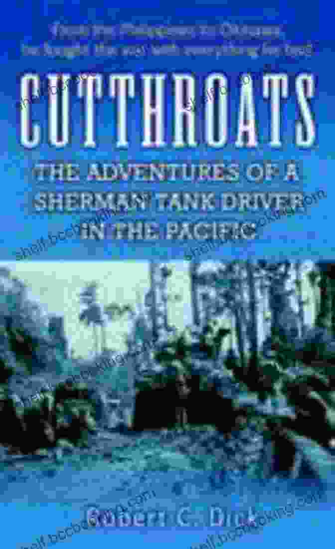 The Cover Of The Book 'The Adventures Of Sherman Tank Driver In The Pacific' Cutthroats: The Adventures Of A Sherman Tank Driver In The Pacific