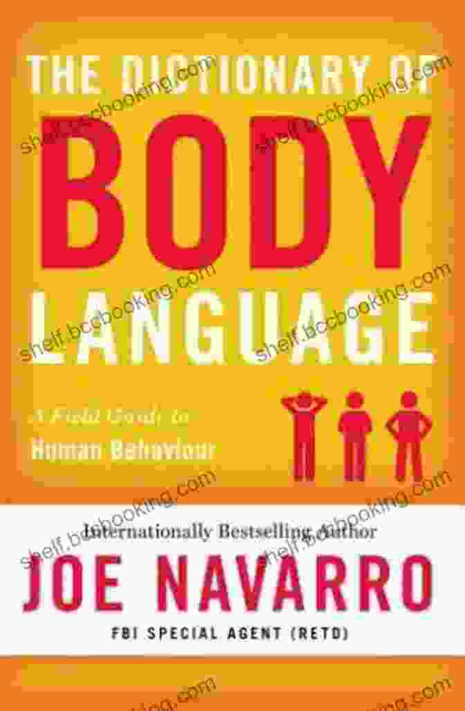 The Dictionary Of Body Language: A Comprehensive Guide To Interpreting Nonverbal Cues The Dictionary Of Body Language: A Field Guide To Human Behavior