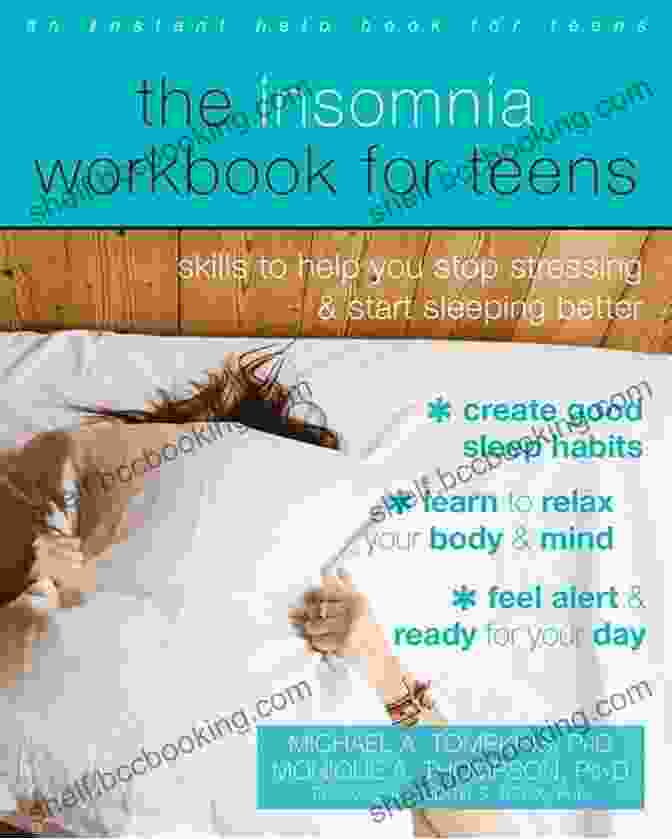 The Insomnia Workbook For Teens The Insomnia Workbook For Teens: Skills To Help You Stop Stressing And Start Sleeping Better (Instant Help For Teens)
