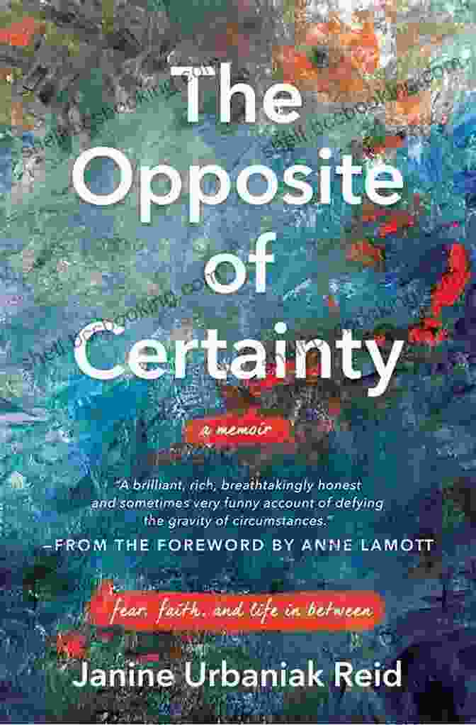 The Opposite Of Certainty: Exploring The Uncharted And Embracing The Fluidity Of Life The Opposite Of Certainty: Fear Faith And Life In Between