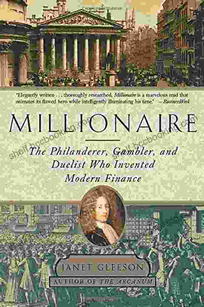 The Philanderer, Gambler, And Duelist: The Man Who Invented Modern Finance Millionaire: The Philanderer Gambler And Duelist Who Invented Modern Finance