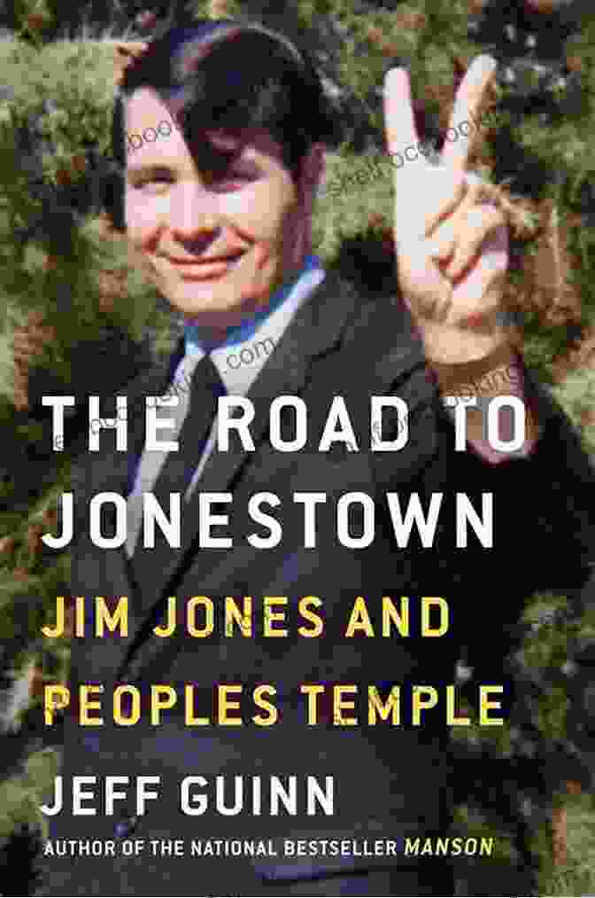 The Road To Jonestown: A Chilling Account Of The Rise And Fall Of A Notorious Cult The Road To Jonestown: Jim Jones And Peoples Temple