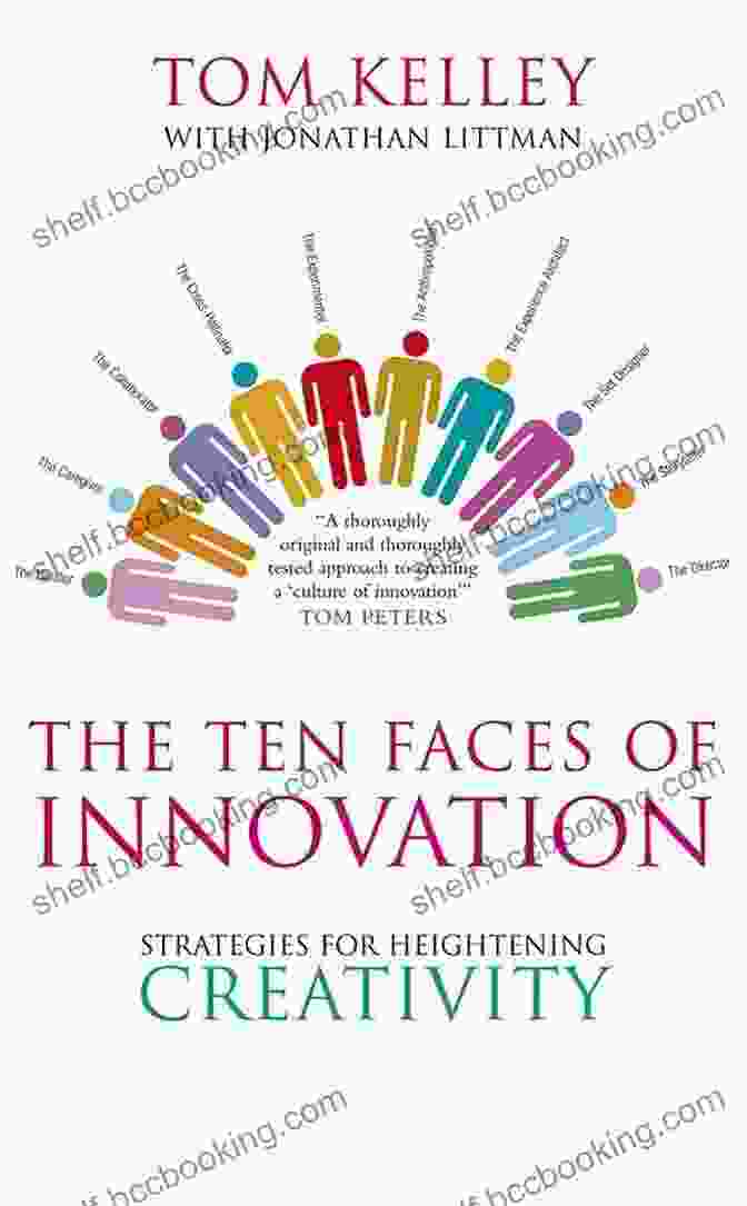 The Ten Faces Of Innovation: Unleashing Your Creative Potential The Ten Faces Of Innovation: IDEO S Strategies For Beating The Devil S Advocate And Driving Creativity Throughout Your Organization