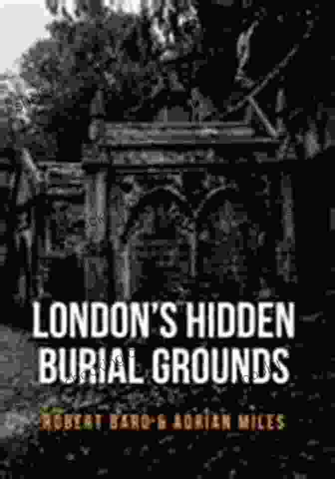 Unveiling The Secrets Of London's Hidden Burial Grounds Thames Mudlarking: Searching For London S Lost Treasures (Shire Library)