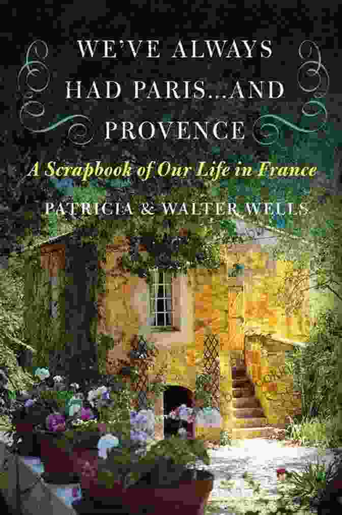 We've Always Had Paris And Provence Book Cover We Ve Always Had Paris And Provence: A Scrapbook Of Our Life In France
