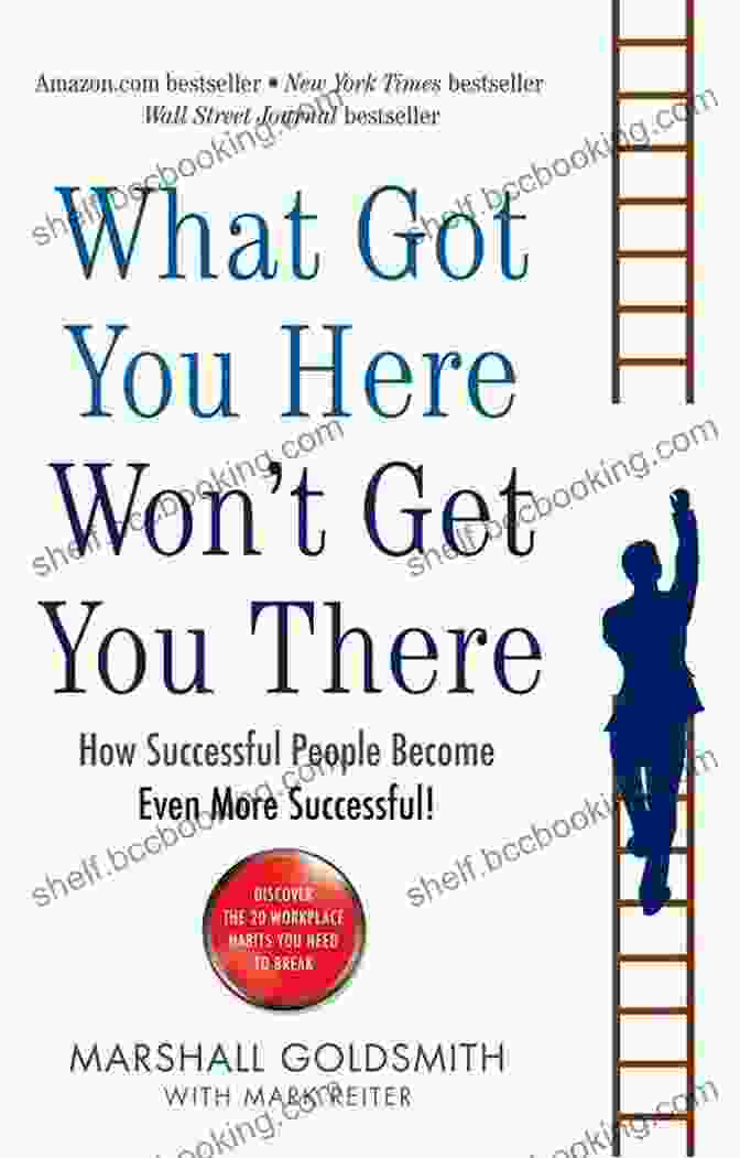 What Got You Here Won't Get You There Book Cover By Marshall Goldsmith What Got You Here Won T Get You There: How Successful People Become Even More Successful