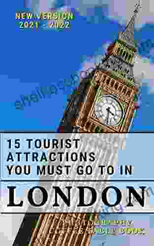 15 Tourist Attractions You Must Go To In London: London Photography Coffee Table (Tourist Places Photography Coffee Table 2)