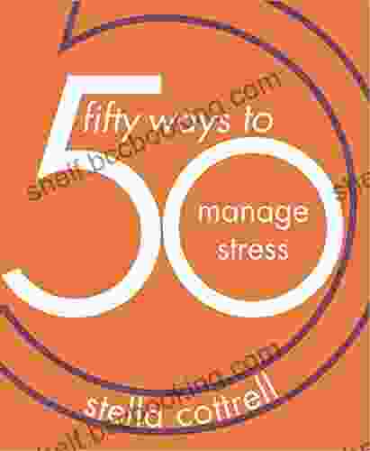 50 Ways To Manage Stress Stella Cottrell