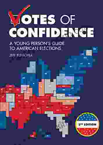 Votes Of Confidence 2nd Edition: A Young Person S Guide To American Elections