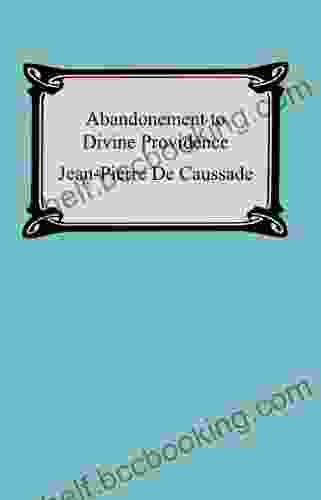 Abandonment To Divine Providence Jean Pierre De Caussade