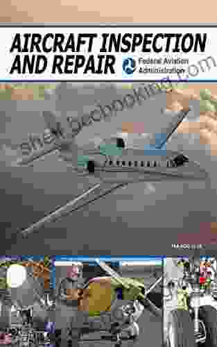 Aircraft Inspection And Repair: Acceptable Methods Techniques And Practices