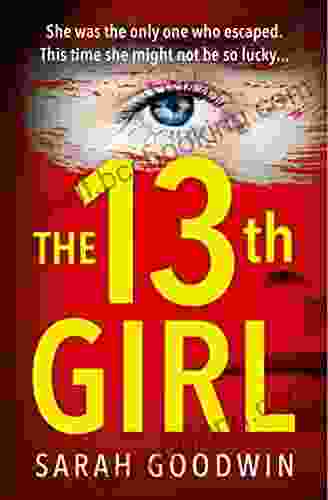The Thirteenth Girl: An Absolutely Unputdownable And Gripping Psychological Thriller With A Shocking Twist
