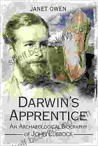 Darwin S Apprentice: An Archaeological Biography Of John Lubbock