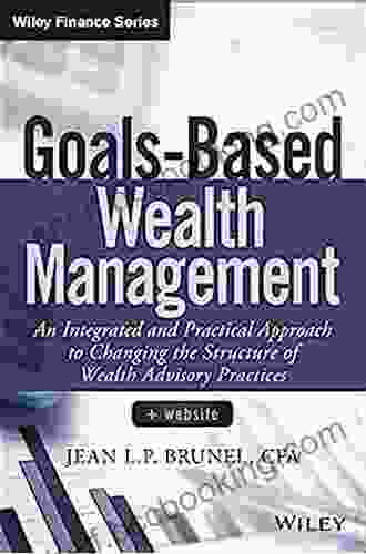 Goals Based Wealth Management: An Integrated And Practical Approach To Changing The Structure Of Wealth Advisory Practices (Wiley Finance)