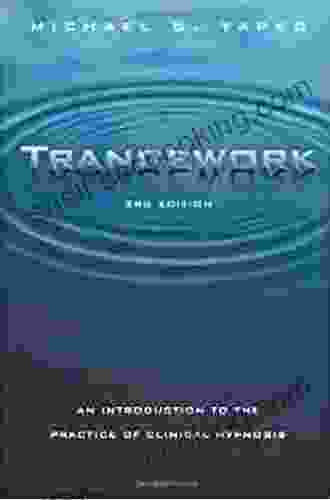 Trancework: An Introduction To The Practice Of Clinical Hypnosis