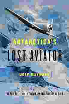 Antarctica S Lost Aviator: The Epic Adventure To Explore The Last Frontier On Earth
