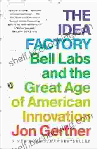 The Idea Factory: Bell Labs And The Great Age Of American Innovation
