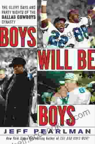 Boys Will Be Boys: The Glory Days And Party Nights Of The Dallas Cowboys Dynasty