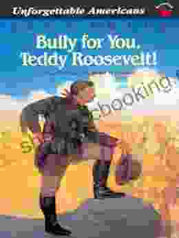 Bully For You Teddy Roosevelt (Unforgettable Americans)