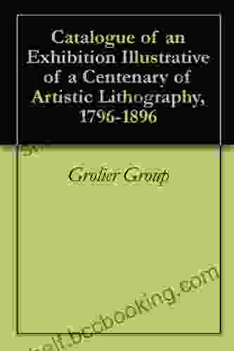 Catalogue Of An Exhibition Illustrative Of A Centenary Of Artistic Lithography 1796 1896