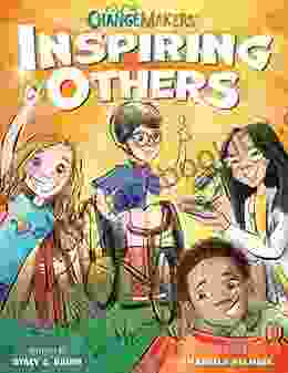 Inspiring Others: Celebrating Real Kids Who Are Changing The World (Young Change Makers)