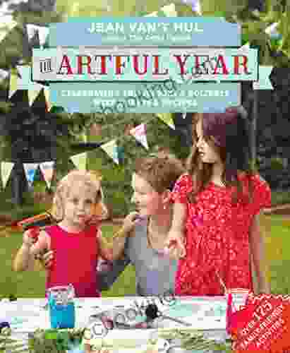 The Artful Year: Celebrating The Seasons And Holidays With Crafts And Recipes Over 175 Family Friendly Activities